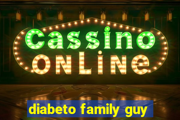 diabeto family guy